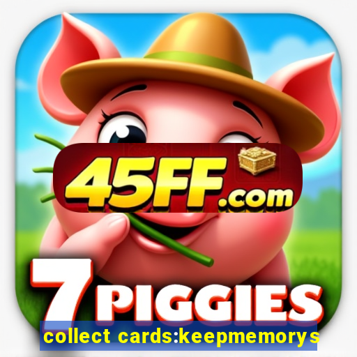 collect cards:keepmemorys